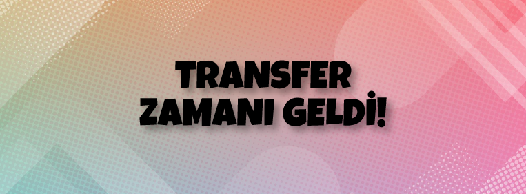 Transfer Zamanı Geldi